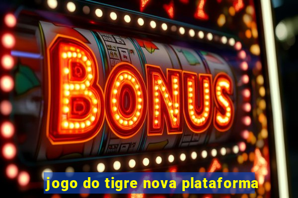 jogo do tigre nova plataforma