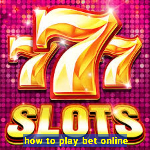 how to play bet online