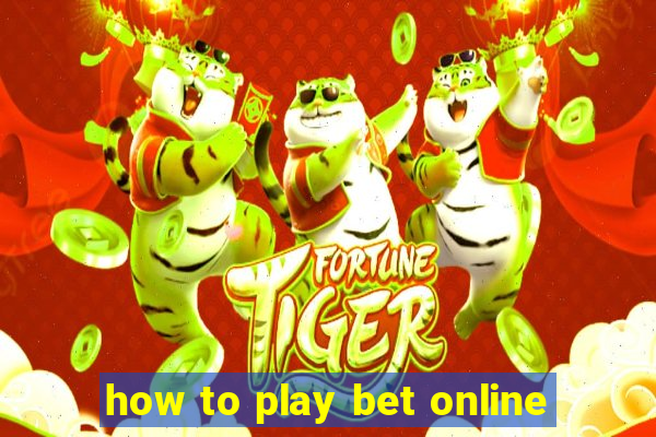 how to play bet online