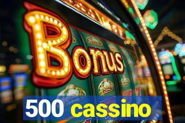 500 cassino