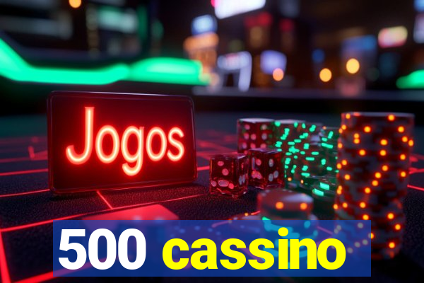 500 cassino