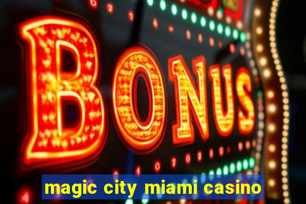 magic city miami casino