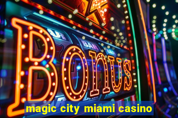 magic city miami casino