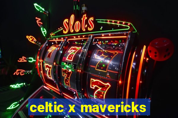 celtic x mavericks