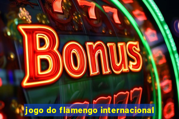 jogo do flamengo internacional