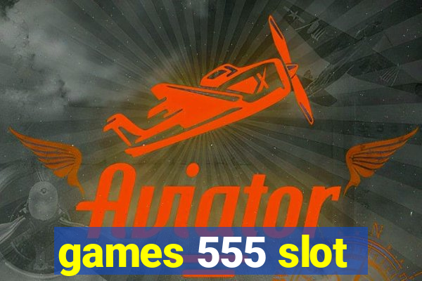 games 555 slot