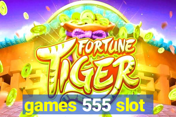 games 555 slot