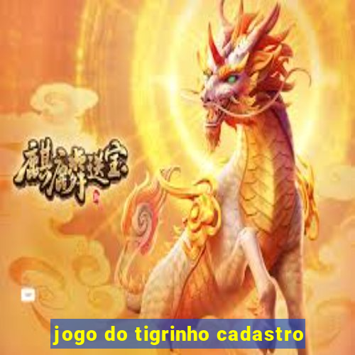 jogo do tigrinho cadastro