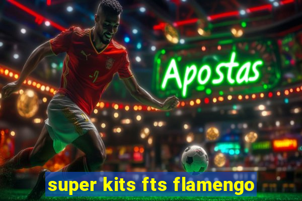 super kits fts flamengo