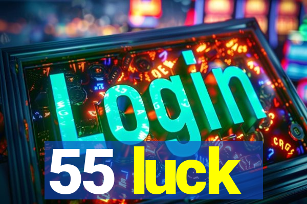 55 luck