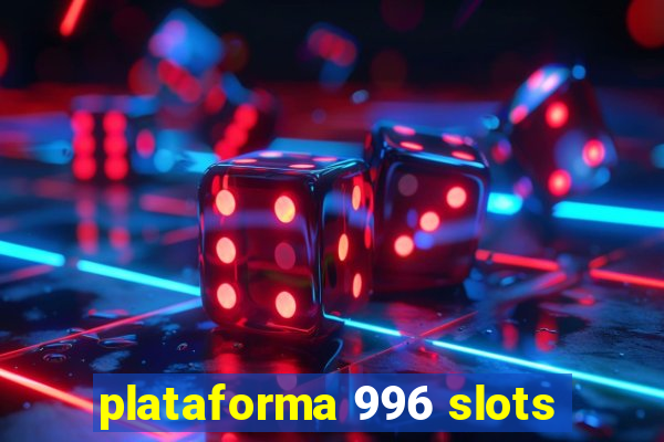 plataforma 996 slots