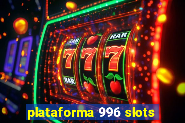 plataforma 996 slots