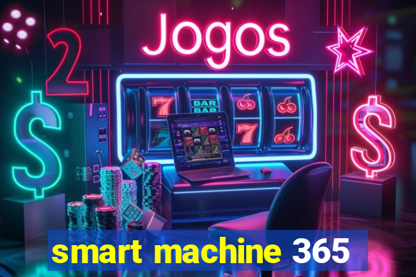 smart machine 365