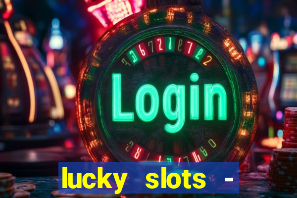 lucky slots - casino slots