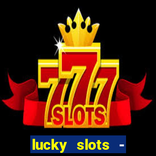 lucky slots - casino slots