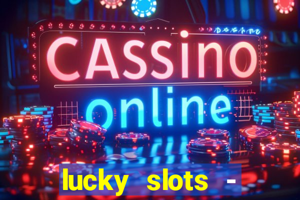 lucky slots - casino slots