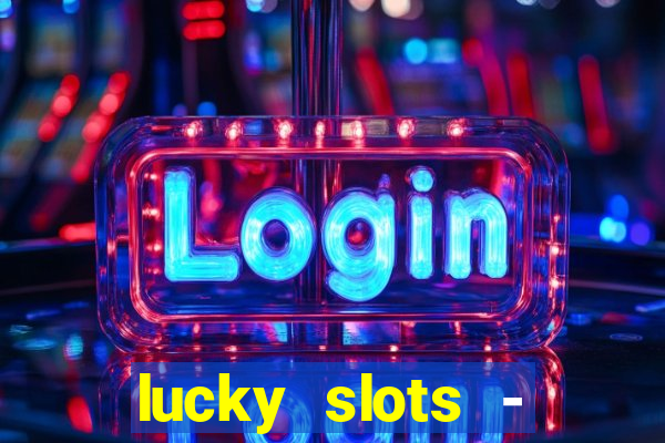 lucky slots - casino slots