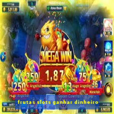 frutas slots ganhar dinheiro