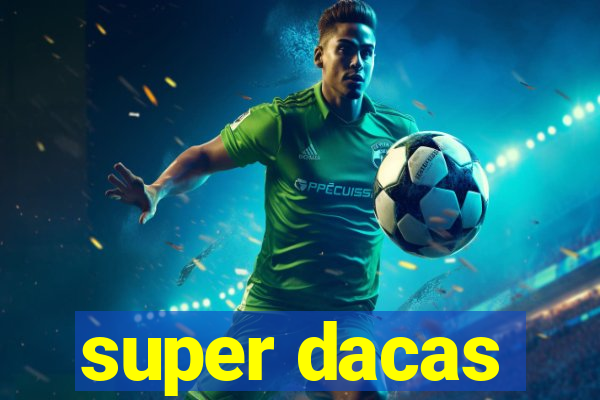 super dacas