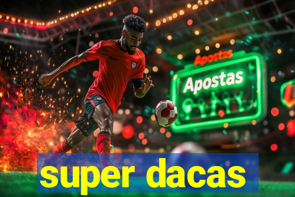 super dacas