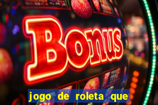 jogo de roleta que paga dinheiro de verdade