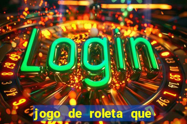 jogo de roleta que paga dinheiro de verdade