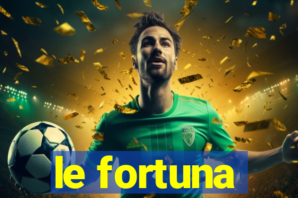 le fortuna