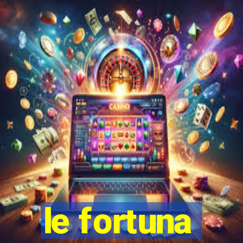 le fortuna