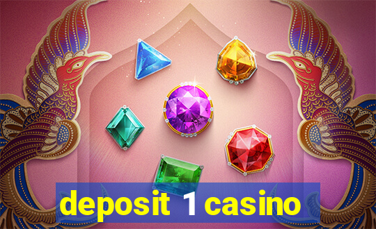 deposit 1 casino