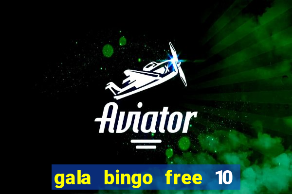 gala bingo free 10 no deposit