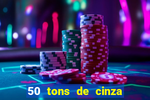 50 tons de cinza online dublado