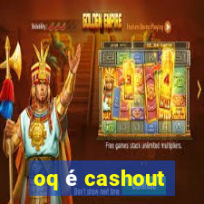 oq é cashout