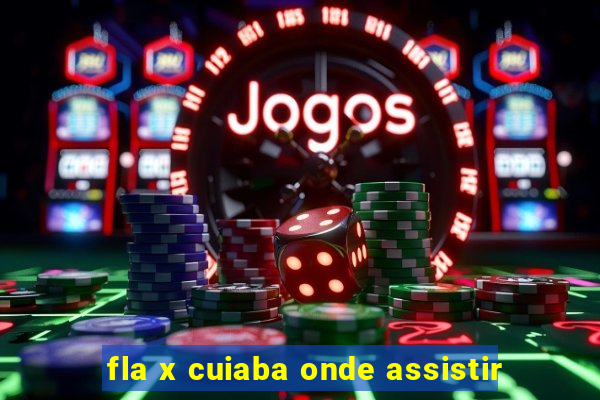 fla x cuiaba onde assistir