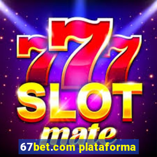 67bet.com plataforma