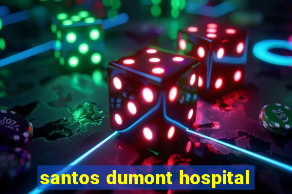 santos dumont hospital