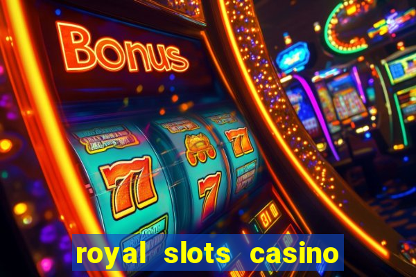 royal slots casino slots 777