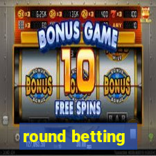 round betting