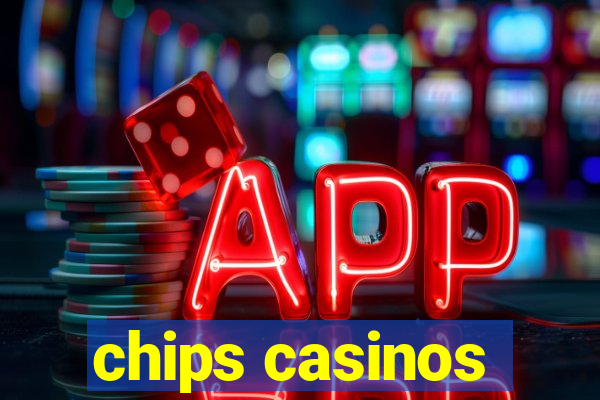 chips casinos