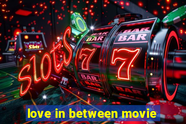 love in between movie