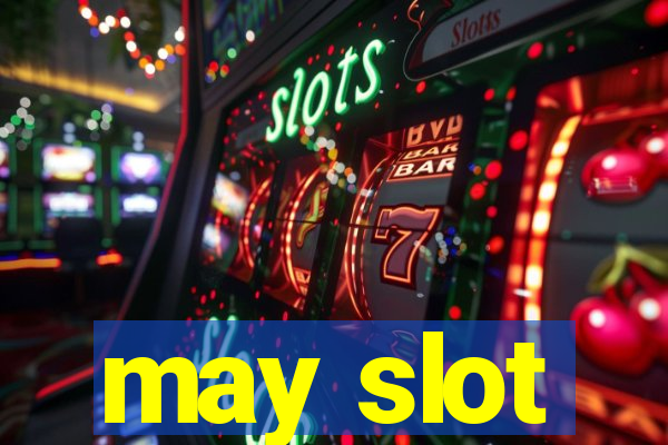 may slot