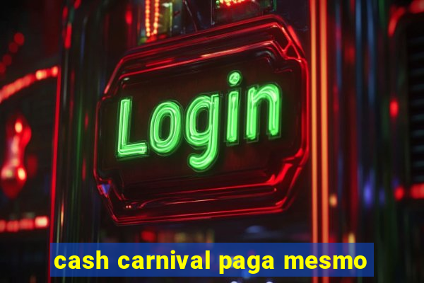 cash carnival paga mesmo