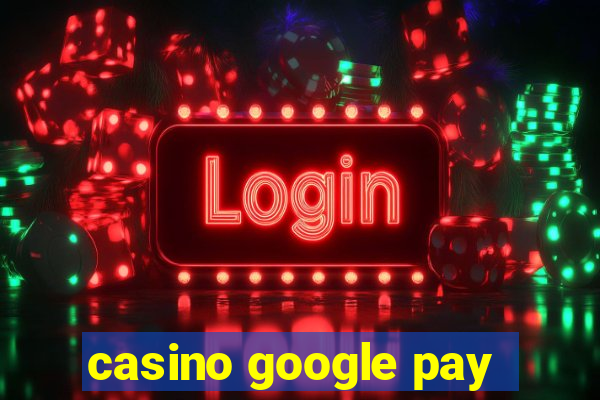 casino google pay