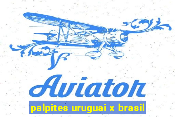 palpites uruguai x brasil