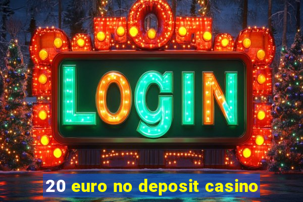 20 euro no deposit casino