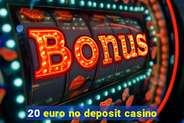 20 euro no deposit casino