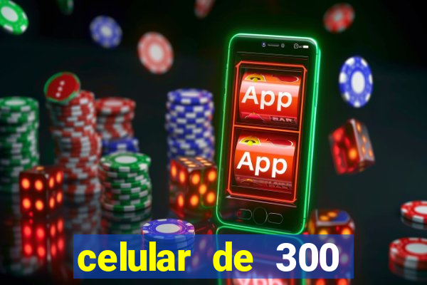 celular de 300 reais casas bahia