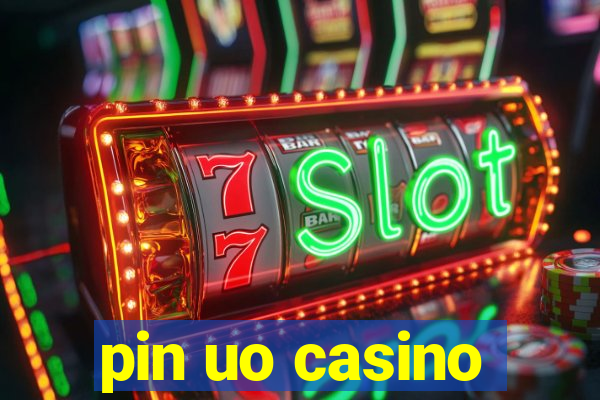 pin uo casino