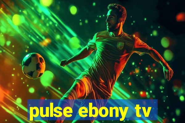 pulse ebony tv