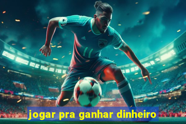 jogar pra ganhar dinheiro