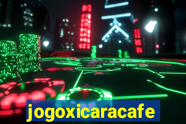 jogoxicaracafe